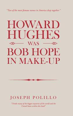 Coperta cărții 'Howard Hughes Was Bob Hope in Make-Up - Joseph Polillo'