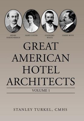 Great American Hotel Architects: Volume 1 - Stanley Turkel Cmhs