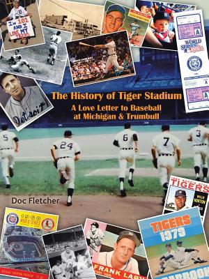 The History of Tiger Stadium: A Love Letter to Baseball at Michigan & Trumbull - Doc Fletcher
