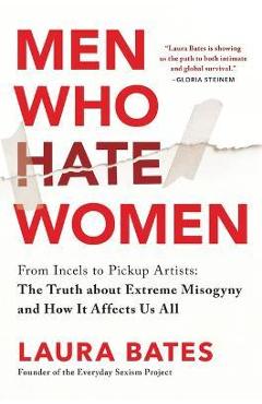 Coperta cărții 'Men Who Hate Women: From Incels to Pickup Artists: The Truth about Extreme Misogyny and How It Affects Us All - Laura'
