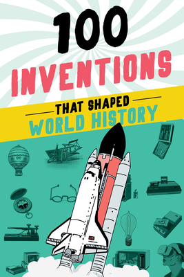 100 Inventions That Shaped World History - Bill Yenne