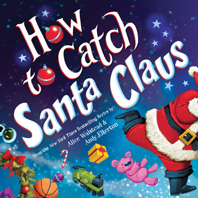 How to Catch Santa Claus - Alice Walstead