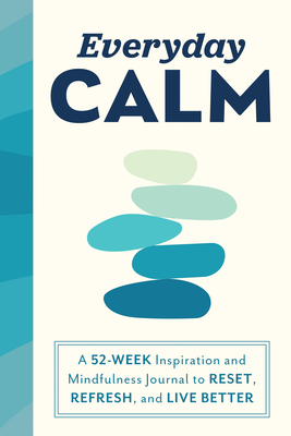 Everyday Calm: A 52-Week Inspiration and Mindfulness Journal to Reset, Refresh, and Live Better - Sourcebooks