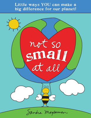 Not So Small at All: Little Ways You Can Make a Big Difference for Our Planet! - Sandra Magsamen