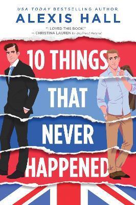 10 Things That Never Happened - Alexis Hall