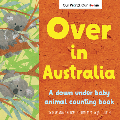 Over in Australia: A Down Under Baby Animal Counting Book - Marianne Berkes
