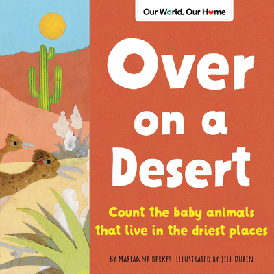 Over on a Desert: Count the Baby Animals That Live in the Driest Places - Marianne Berkes