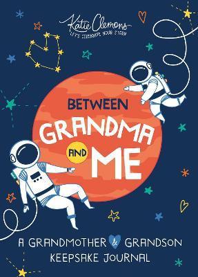 Between Grandma and Me: A Grandmother and Grandson Keepsake Journal - Katie Clemons