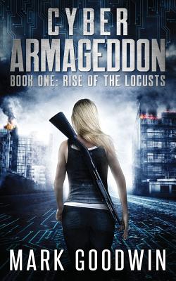 Rise of the Locusts: A Post-Apocalyptic Techno-Thriller - Mark Goodwin