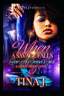 When A Savage Falls For A Good Girl 2: A Crazy Hood Love - Tina J