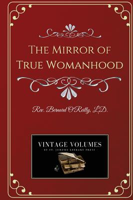 The Mirror of True Womanhood - Bernard O'reilly