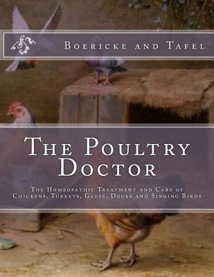The Poultry Doctor: The Homeopathic Treatment and Care of Chickens, Turkeys, Geese, Ducks and Singing Birds - Jackson Chambers