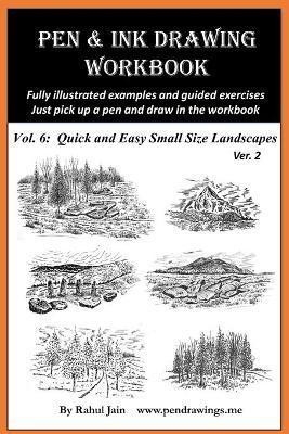 Pen and Ink Drawing Workbook Vol 6: Drawing Quick and Easy Pen & Ink Landscapes - Rahul Jain