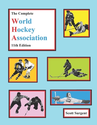 The Complete World Hockey Association, 11th Edition - Scott Surgent