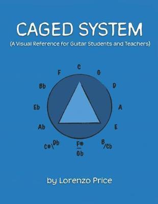 Caged System: A Visual Reference for Guitar Students and Teachers - Jessica Price