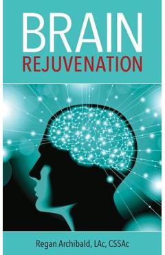 Coperta cărții 'Brain Rejuvenation - Regan Archibald'