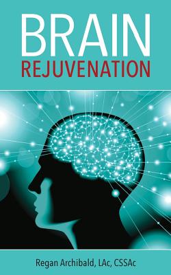 Coperta cărții 'Brain Rejuvenation - Regan Archibald'
