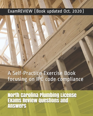 North Carolina Plumbing License Exams Review Questions and Answers: A Self-Practice Exercise Book focusing on IPC code compliance - Examreview