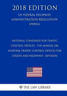 National Standards for Traffic Control Devices - the Manual on Uniform Traffic Control Devices for Streets and Highways - Revision (US Federal Highway - The Law Library