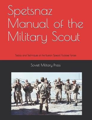 Spetsnaz Manual of the Military Scout: Tactics and Techniques of the Russian Special Purpose Forces - Threat Analysis Group