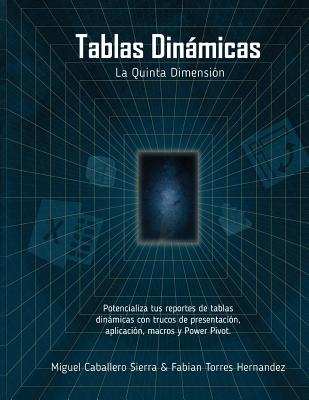 Tablas Din�micas La Quinta Dimensi�n: Potencializa tus reportes con trucos de Presentaci�n, Aplicaci�n, Macros y Power Pivot - Fabian Torres