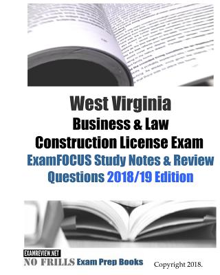 West Virginia Business & Law Construction License Exam ExamFOCUS Study Notes & Review Questions - Examreview