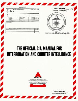 The Official CIA Manual of Interrogation and Counterintelligence: The Kubark Counterintelligence Interrogation Manual - Kubark
