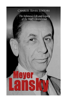 Meyer Lansky: The Infamous Life and Legacy of the Mob's Accountant - Charles River