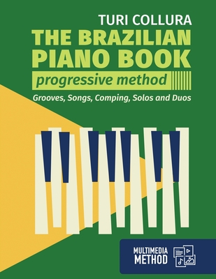 The Brazilian piano book: Progressive method: Songs, grooves, piano solo and comping - Turi Collura