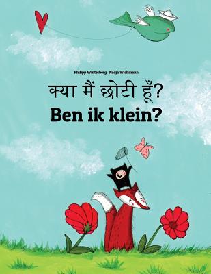 Kya Maim Choti Hum? Ben Ik Klein?: Hindi-Dutch (Nederlands): Children's Picture Book (Bilingual Edition) - Philipp Winterberg