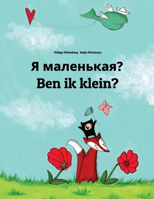 YA Malen'kaya? Ben Ik Klein?: Russian-Dutch (Nederlands): Children's Picture Book (Bilingual Edition) - Philipp Winterberg