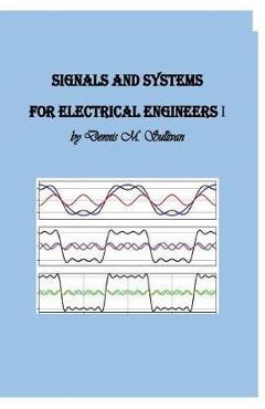 Coperta cărții 'Signals and Systems for Electrical Engineers I - Dennis M. Sullivan Ph. D.'