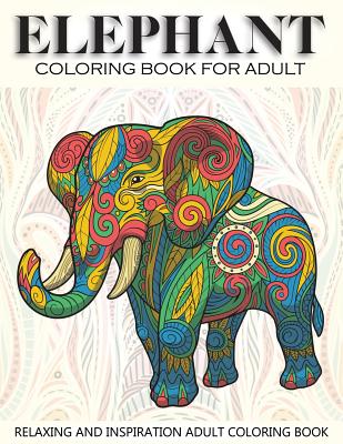 Elephant Coloring Book For Adult: 41 Elephants Designs For Elephant Lovers Relaxing and Inspiration (Animal Coloring Books for Adults) - Russ Focus