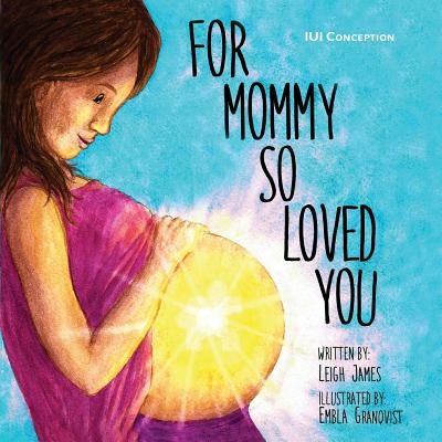 For Mommy So Loved You: IUI Conception - Embla Granqvist