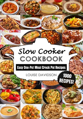 Slow Cooker Cookbook: Easy One-Pot Meal Crock Pot Recipes - 1000 Recipes - Louise Davidson