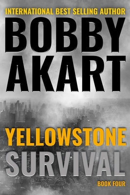 Yellowstone: Survival: A Post-Apocalyptic Survival Thriller - Bobby Akart