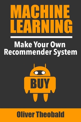 Machine Learning: Make Your Own Recommender System - Oliver Theobald