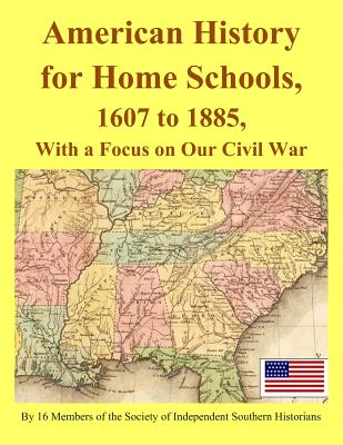 American History for Home Schools, 1607 to 1885, with a Focus on Our Civil War - Clyde N. Wilson