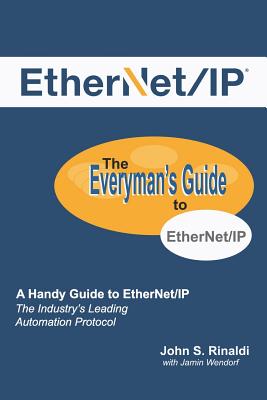Ethernet/IP: The Everyman's Guide to the Most Widely Used Manufacturing Protocol - Jamin Wendorf