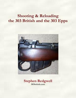 Shooting & Reloading the 303 British and the 303 Epps - Stephen Redgwell