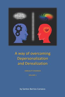 A Way of Overcoming Depersonalization and Derealization: Unreality Disorder - Santos Barrios Canseco