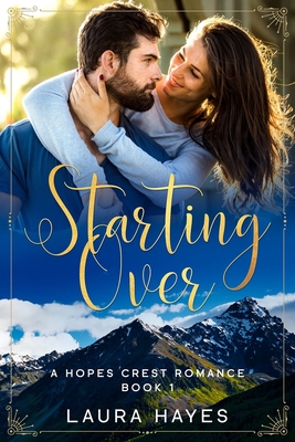 Starting Over: Inspirational Romance (Christian Fiction) (A Hopes Crest Christian Romance Book 1) - Laura Hayes