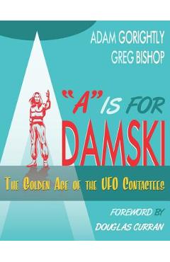 Poza produsului A is for Adamski: The Golden Age of the UFO Contactees (Black and White Version) - Greg Bishop
