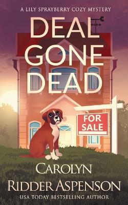 Deal Gone Dead: A Lily Sprayberry Realtor Cozy Mystery - Carolyn Ridder Aspenson
