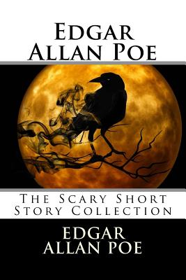 Edgar Allan Poe: The Scary Short Story Collection - Edgar Allan Poe