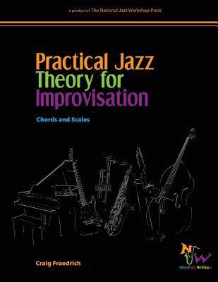 Practical Jazz Theory for Improvisation: Chords and Scales - Craig Fraedrich