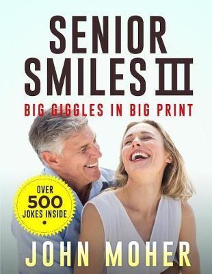 Senior Smiles III: Big Giggles in Big Print - John Moher