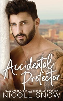 Accidental Protector: A Marriage Mistake Romance - Nicole Snow