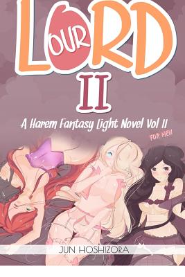Harem Fantasy for Men Explicit Light Novel. Our Lord - Jun Hoshizora
