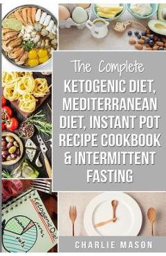 Poza produsului Ketogenic Diet, Mediterranean Diet Cookbook, Instant Pot Recipe Book, Intermittent Fasting: Ketogenic Recipe Book Mediterranean Cookbook Instant Pot C - Charlie Mason